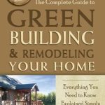 Must-Read for Eco-Conscious Homeowners: The Complete Guide to Green Building & Remodeling Your Home: Everything You Need to Know Explained Simply (Back to Basics: Building)
