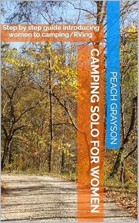 Discover Empowering Adventures: A Comprehensive Review of ‘CAMPING SOLO FOR WOMEN: Step by Step Guide Introducing Women to Camping/RVing’