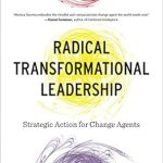 Discover the Power of Change: A Comprehensive Review of Radical Transformational Leadership: Strategic Action for Change Agents Discover the Power of Change: A Comprehensive Review of Radical Transformational Leadership: Strategic Action for Change Agents
