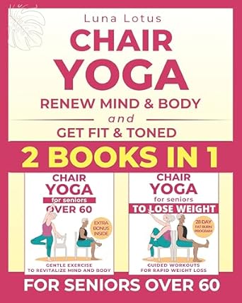 Transform Your Wellness Journey: A Comprehensive Review of ‘Chair Yoga for Seniors: Bundles: Revitalize Mind & Body with Gentle Poses, Sun Salutation, Facial Yoga + Join the 28-Day Challenge to Lose Weight with … Minutes of Exercise. (Fitness for Seniors)’