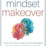 Unlock Your Potential: A Comprehensive Review of ‘Mindset Makeover: Tame Your Fears, Change Your Self-Sabotaging Thoughts, And Learn From Your Mistakes – Make Assertive And Mindful Choices (Mental Discipline Book 1)’ Unlock Your Potential: A Comprehensive Review of ‘Mindset Makeover: Tame Your Fears, Change Your Self-Sabotaging Thoughts, And Learn From Your Mistakes – Make Assertive And Mindful Choices (Mental Discipline Book 1)’