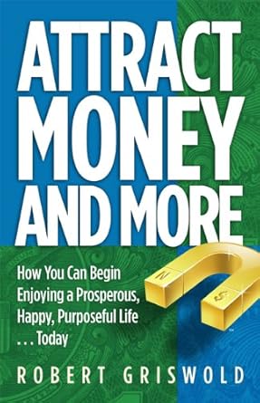 Discover the Life-Changing Secrets in ‘Attract Money and More: How You Can Begin Enjoying a Prosperous, Happy, Purposeful Life…Today’ – A Must-Read Review!