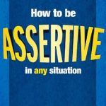 Unlock Your Confidence: A Comprehensive Review of ‘How to Be Assertive in Any Situation’ Unlock Your Confidence: A Comprehensive Review of ‘How to Be Assertive in Any Situation’