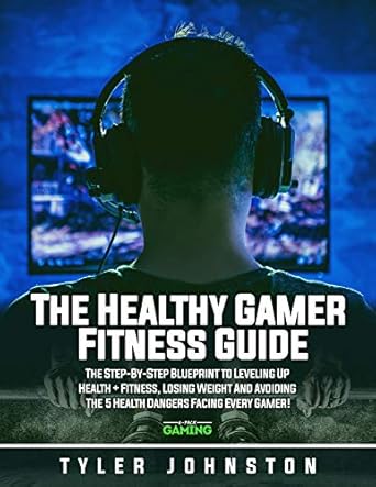Unlock Your Health Potential: A Comprehensive Review of The Healthy Gamer Fitness Guide: The Step-by-Step Blueprint to Leveling Up Health + Fitness, Losing Weight And Avoiding The 5 Health Dangers Facing Every Gamer! (6-Pack Gaming Presents Book 1)