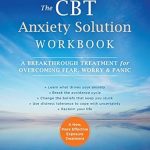 Transform Your Life with This Must-Read Guide: The CBT Anxiety Solution Workbook: A Breakthrough Treatment for Overcoming Fear, Worry, and Panic (A New Harbinger Self-Help Workbook) Transform Your Life with This Must-Read Guide: The CBT Anxiety Solution Workbook: A Breakthrough Treatment for Overcoming Fear, Worry, and Panic (A New Harbinger Self-Help Workbook)