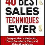 Unlock Your Sales Potential: A Comprehensive Review of The 40 Best Sales Techniques Ever: Conquer the Leaderboard, Crash President’s Club, and Make More Money from Amazon