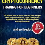 Unlocking Profit Potential: A Comprehensive Review of ‘CRYPTOCURRENCY TRADING FOR BEGINNERS: The Ultimate Guide on How to Invest and Trade in Crypto’ – Learn Easily Basic Definitions, Crypto Exchanges, and the Right Investment Strategy to Start Making Money