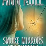 Gripping True Crime Insights: Smoke, Mirrors, and Murder: And Other True Cases (Ann Rule’s Crime Files Book 12) Reviewed