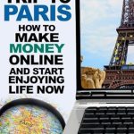 Unlock Your Financial Freedom: A Comprehensive Review of ‘Your Trip To Paris: How To Make Money Online And Start Enjoying Life Now [Short Guide]’