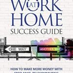 Must-Read Review: The Work At Home Success Guide – How to Make More Money with Freelance, Telecommuting, and Remote Working Jobs from Amazon