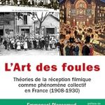 Discover the Fascinating Insights in ‘L’art des foules: Théories de la réception filmique comme phénomène collectif en France (1908-1930)’ – A Must-Read for Film Enthusiasts!