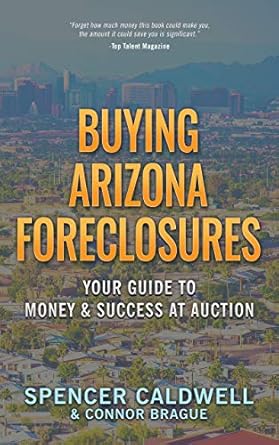 Unlock Hidden Opportunities: A Comprehensive Review of Buying Arizona Foreclosures: Your Guide to Money and Success at Auction