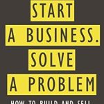 Discover the Secrets to Success in Entrepreneurship: A Review of ‘Don’t Start A Business, Solve A Problem: How to Build and Sell a Product People Want from Amazon’ Discover the Secrets to Success in Entrepreneurship: A Review of ‘Don’t Start A Business, Solve A Problem: How to Build and Sell a Product People Want from Amazon’