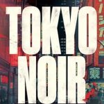 Unveiling Hidden Secrets: A Deep Dive into Tokyo Noir: In and Out of Japan’s Underworld