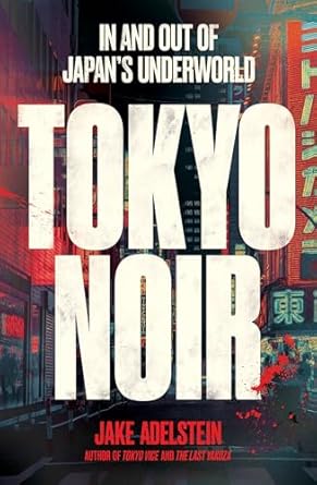 Unveiling Hidden Secrets: A Deep Dive into Tokyo Noir: In and Out of Japan’s Underworld