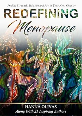 Discover Empowerment and Wellness: A Comprehensive Review of ‘Redefining Menopause: Finding Strength, Balance, and Joy in Your Next Chapter’