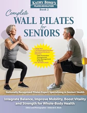 Unlock Your Vitality: A Comprehensive Review of Complete Wall Pilates for Seniors: Integrate Balance, Improve Mobility, Boost Vitality and Strength for Whole-Body Health (Kathy Bond’s Pilates Revolution)