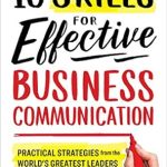 Unlock Your Communication Potential: A Review of ’10 Skills for Effective Business Communication: Practical Strategies from the World’s Greatest Leaders’ Unlock Your Communication Potential: A Review of ’10 Skills for Effective Business Communication: Practical Strategies from the World’s Greatest Leaders’