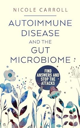 Discover the Secrets to Healing: A Comprehensive Review of ‘Autoimmune Disease And The Gut Microbiome: Find Answers and Stop The Attacks’