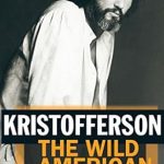 Unforgettable Journey Through Nature and Spirit: A Review of Kristofferson: The Wild American