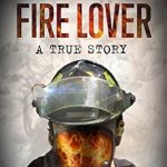 Unforgettable Tale of Passion and Danger: A Review of Fire Lover: A True Story from Amazon Unforgettable Tale of Passion and Danger: A Review of Fire Lover: A True Story from Amazon