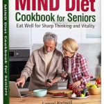 Unlock Your Brain’s Potential: A Comprehensive Review of the MIND Diet Cookbook for Seniors: Eat Well for Sharp Thinking and Vitality
