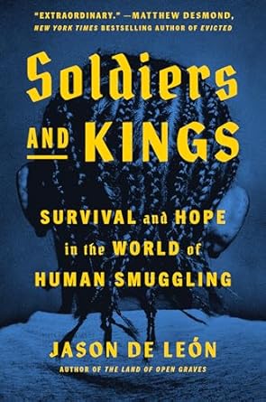 An Eye-Opening Journey: Soldiers and Kings: Survival and Hope in the World of Human Smuggling