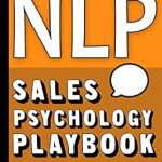 Unlock Your Sales Potential: A Comprehensive Review of ‘NLP: Sales Psychology Playbook’ – Your Secret Weapon for Transforming Your Sales Process and Doubling Your Conversion Rates With Proven NLP Tactics Unlock Your Sales Potential: A Comprehensive Review of ‘NLP: Sales Psychology Playbook’ – Your Secret Weapon for Transforming Your Sales Process and Doubling Your Conversion Rates With Proven NLP Tactics