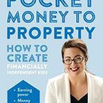 Transform Your Child’s Financial Future: A Comprehensive Review of ‘Pocket Money to Property: How to Create Financially Independent Kids’ Transform Your Child’s Financial Future: A Comprehensive Review of ‘Pocket Money to Property: How to Create Financially Independent Kids’
