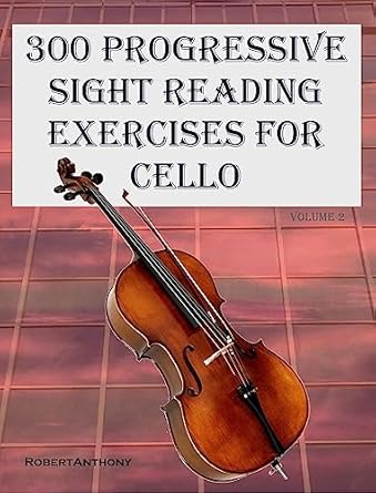 Unlock Your Cello Potential: A Comprehensive Review of 300 Progressive Sight Reading Exercises for Cello: Volume 2