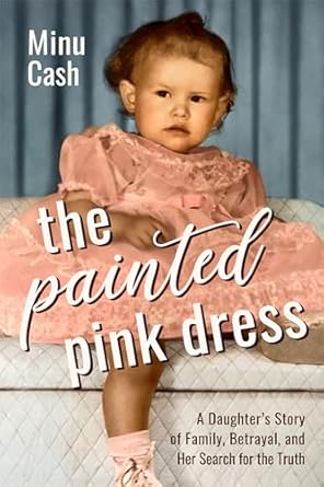 Unraveling Secrets and Heartfelt Betrayal: A Review of The Painted Pink Dress: A Daughter’s Story of Family, Betrayal, and Her Search for the Truth