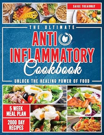 Must-Read for Health Enthusiasts: The Ultimate Anti-Inflammatory Cookbook: Unlock the Secret to Lasting Health with Simple, Delicious Recipes That Fight Inflammation and Boost Your Immune System Every Day