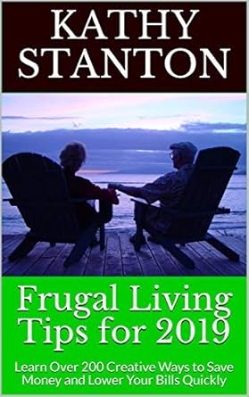 Discover Life-Changing Insights in Our Review of ‘Frugal Living Tips for 2019: Learn Over 200 Creative Ways to Save Money and Lower Your Bills Quickly (Frugal Living Secrets, How to Save Money Fast Book 1)’