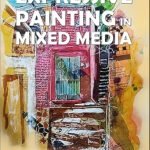 Unlock Your Creativity: A Comprehensive Review of ‘Expressive Painting in Mixed Media: Learn to Paint Stunning Mixed-Media Paintings in 10 Step-by-Step Exercises’