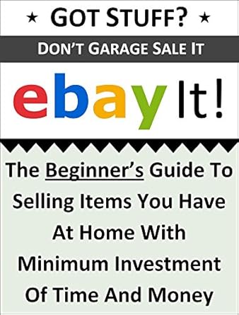 Discover How to Turn Clutter into Cash: A Review of ‘Got Stuff? Don’t Garage Sale It, eBay It!: The Beginner’s Guide To Selling Items You Have At Home With Minimum Investment Of Time And Money’