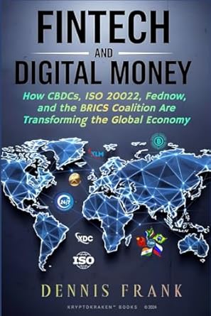 Discover the Future of Finance: A Comprehensive Review of ‘Fintech and Digital Money: How CBDCs, ISO 20022, FedNow, and the BRICS Coalition Are Transforming the Global Economy’