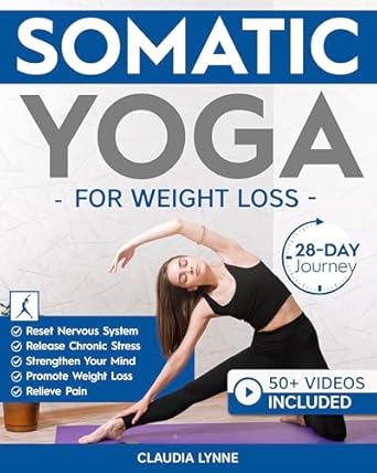 Transform Your Health: A Comprehensive Review of ‘Somatic Yoga for Weight Loss: 28-Day Journey to Reset Your Nervous System, Release Chronic Stress, Relieve Pain, and Promote Weight Loss—Strengthen Your Mind-Body Connection in Just 10 Minutes a Day’