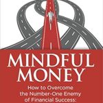 Unlock Financial Success with These Insights: A Review of ‘Mindful Money: How to Overcome the Number-One Enemy of Financial Success: Your Brain’ Unlock Financial Success with These Insights: A Review of ‘Mindful Money: How to Overcome the Number-One Enemy of Financial Success: Your Brain’