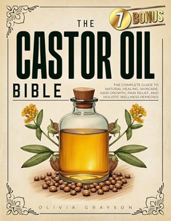 Discover the Secrets of Natural Healing: A Comprehensive Review of The Castor Oil Bible: The Complete Guide to Natural Healing, Skincare, Hair Growth, Pain Relief, and Holistic Wellness Remedies