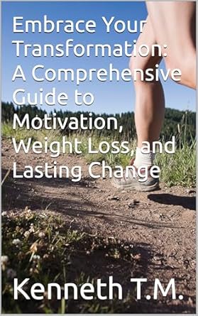 Discover the Secrets to Lasting Change: A Comprehensive Review of ‘Embrace Your Transformation: A Comprehensive Guide to Motivation, Weight Loss, and Lasting Change’