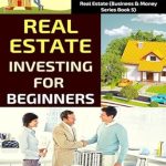 Unlock Your Financial Future: A Comprehensive Review of ‘Real Estate Investing For Beginners: Earn Passive Income With REITs, Tax Lien Certificates, Lease, Residential & Commercial Real Estate (Business And Money Series)’
