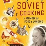 Discover Culinary Nostalgia: A Heartfelt Review of Mastering the Art of Soviet Cooking: A Memoir of Food and Longing