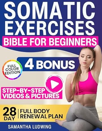 Transform Your Well-Being: A Comprehensive Review of ‘Somatic Exercises Bible For Beginners: Achieve Total Mind-Body Harmony with the 28-Day Full Body Renewal Plan – Includes Engaging Videos and Illustrative Images to Fortify Every Aspect of Your Being’