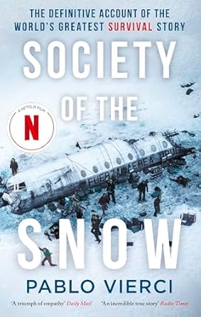 Unforgettable and Gripping: Society of the Snow: The Definitive Account of the World’s Greatest Survival Story