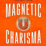 Transform Your Interactions: A Must-Read Review of ‘Magnetic Charisma: How to Build Instant Rapport, Be More Likable, and Make a Memorable Impression – Gain the It Factor’ Transform Your Interactions: A Must-Read Review of ‘Magnetic Charisma: How to Build Instant Rapport, Be More Likable, and Make a Memorable Impression – Gain the It Factor’