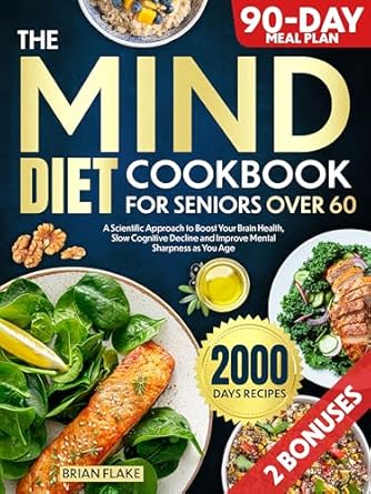 Unlock the Secrets to a Sharper Mind: A Review of The Mind Diet Cookbook For Seniors Over 60: A Scientific Approach to Boost Your Brain Health, Slow Cognitive Decline and Improve Mental Sharpness as You Age