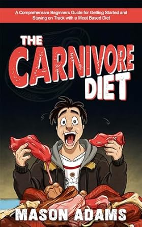 Discover the Benefits: A Comprehensive Review of ‘The Carnivore Diet: A Comprehensive Beginner’s Guide for Getting Started and Staying on Track With a Meat-Based Diet’