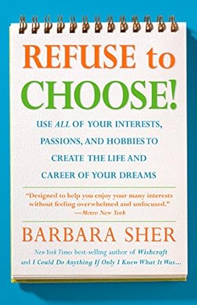 Discover Your True Potential: A Comprehensive Review of ‘Refuse to Choose!: Use All of Your Interests, Passions, and Hobbies to Create the Life and Career of Your Dreams’