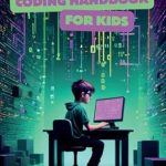 Unlock Your Child’s Coding Potential: A Comprehensive Review of The Ultimate Coding Handbook for Kids Unlock Your Child’s Coding Potential: A Comprehensive Review of The Ultimate Coding Handbook for Kids