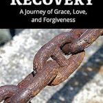 Transformative Journey: A Review of ‘Beyond Recovery: An Honest Inspirational Memoir About Overcoming the Pain of Addiction and Alcoholism, Resentment, Anger, Fear, and Low Self-Esteem, and What It Took to Find Sobriety That Lasts’ Transformative Journey: A Review of ‘Beyond Recovery: An Honest Inspirational Memoir About Overcoming the Pain of Addiction and Alcoholism, Resentment, Anger, Fear, and Low Self-Esteem, and What It Took to Find Sobriety That Lasts’